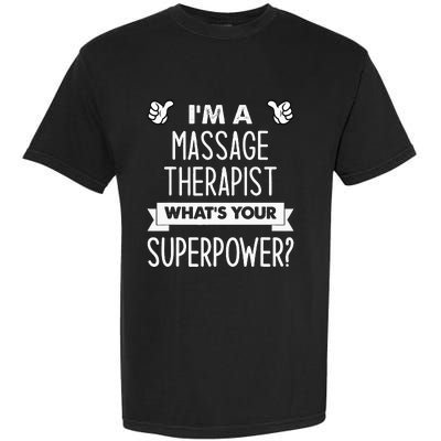 I'm A Massage Therapist What's Your Superpower Garment-Dyed Heavyweight T-Shirt