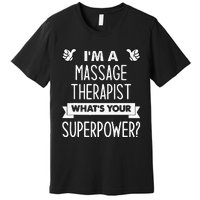 I'm A Massage Therapist What's Your Superpower Premium T-Shirt