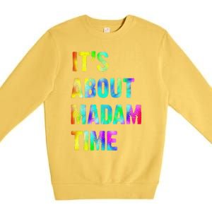 ItS About Madam Time Quote Saying President 2024 Premium Crewneck Sweatshirt