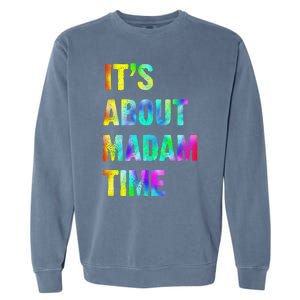 ItS About Madam Time Quote Saying President 2024 Garment-Dyed Sweatshirt