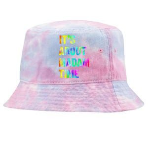 ItS About Madam Time Quote Saying President 2024 Tie-Dyed Bucket Hat