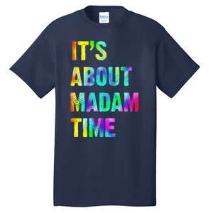 ItS About Madam Time Quote Saying President 2024 Tall T-Shirt