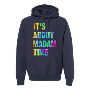 ItS About Madam Time Quote Saying President 2024 Premium Hoodie