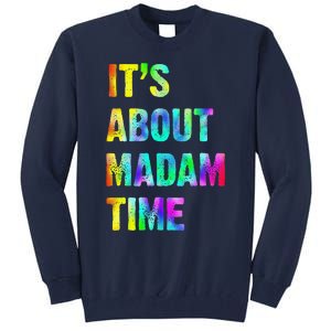 ItS About Madam Time Quote Saying President 2024 Tall Sweatshirt