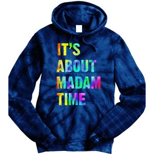 ItS About Madam Time Quote Saying President 2024 Tie Dye Hoodie