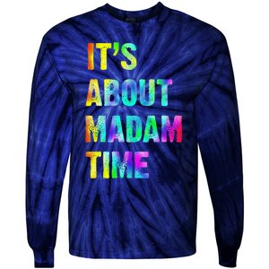 ItS About Madam Time Quote Saying President 2024 Tie-Dye Long Sleeve Shirt