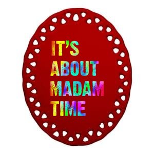 ItS About Madam Time Quote Saying President 2024 Ceramic Oval Ornament