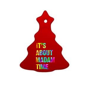 ItS About Madam Time Quote Saying President 2024 Ceramic Tree Ornament