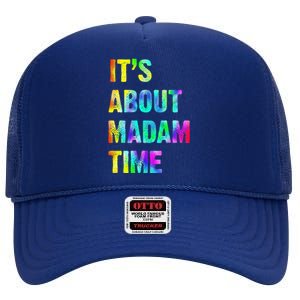 ItS About Madam Time Quote Saying President 2024 High Crown Mesh Back Trucker Hat