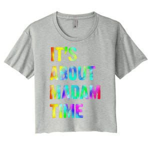 ItS About Madam Time Quote Saying President 2024 Women's Crop Top Tee