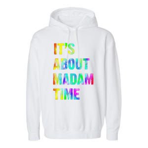 ItS About Madam Time Quote Saying President 2024 Garment-Dyed Fleece Hoodie