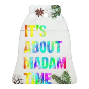 ItS About Madam Time Quote Saying President 2024 Ceramic Bell Ornament