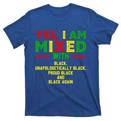 I Am Mixed Black Unapologetically Juneteenth Black History Great Gift T-Shirt