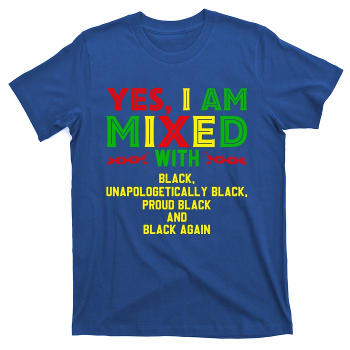 I Am Mixed Black Unapologetically Juneteenth Black History Great Gift T-Shirt