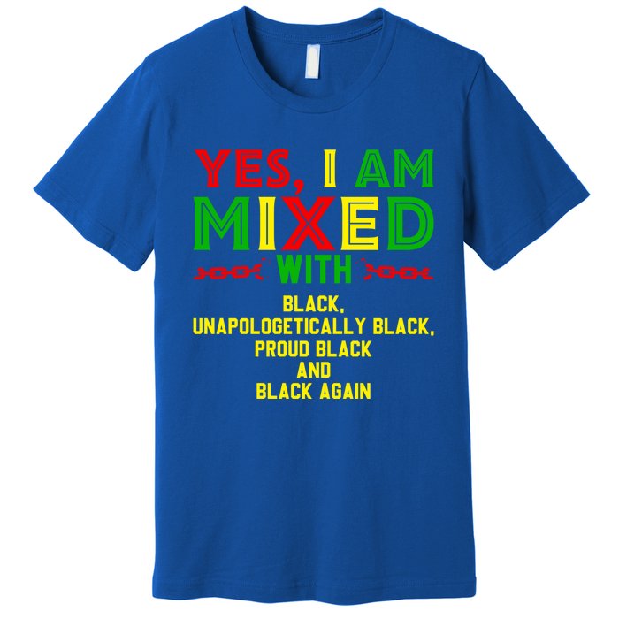 I Am Mixed Black Unapologetically Juneteenth Black History Great Gift Premium T-Shirt