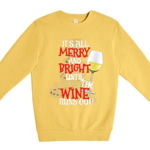 ItS All Merry And Bright Until The Wine Runs Out! Premium Crewneck Sweatshirt