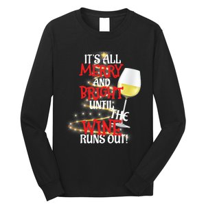 ItS All Merry And Bright Until The Wine Runs Out! Long Sleeve Shirt