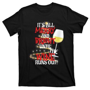 ItS All Merry And Bright Until The Wine Runs Out! T-Shirt