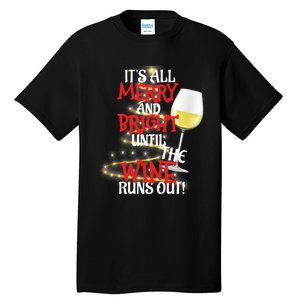 ItS All Merry And Bright Until The Wine Runs Out! Tall T-Shirt