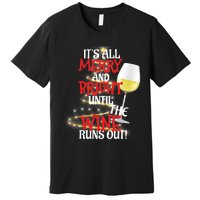 ItS All Merry And Bright Until The Wine Runs Out! Premium T-Shirt