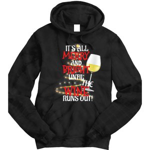 ItS All Merry And Bright Until The Wine Runs Out! Tie Dye Hoodie