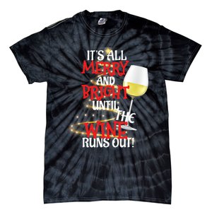 ItS All Merry And Bright Until The Wine Runs Out! Tie-Dye T-Shirt