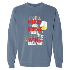 ItS All Merry And Bright Until The Wine Runs Out! Garment-Dyed Sweatshirt