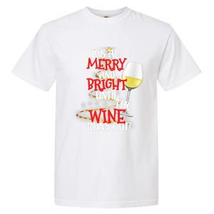 ItS All Merry And Bright Until The Wine Runs Out! Garment-Dyed Heavyweight T-Shirt