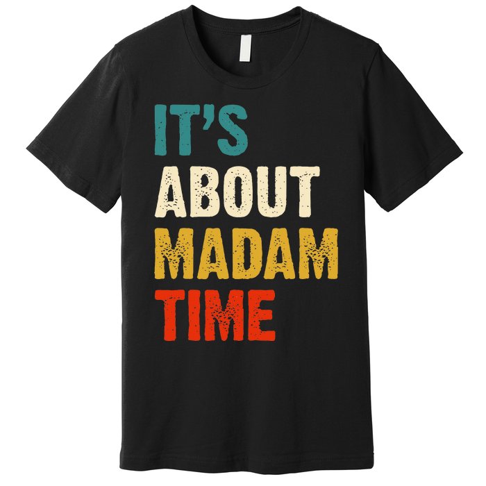 ItS About Madam Time Premium T-Shirt