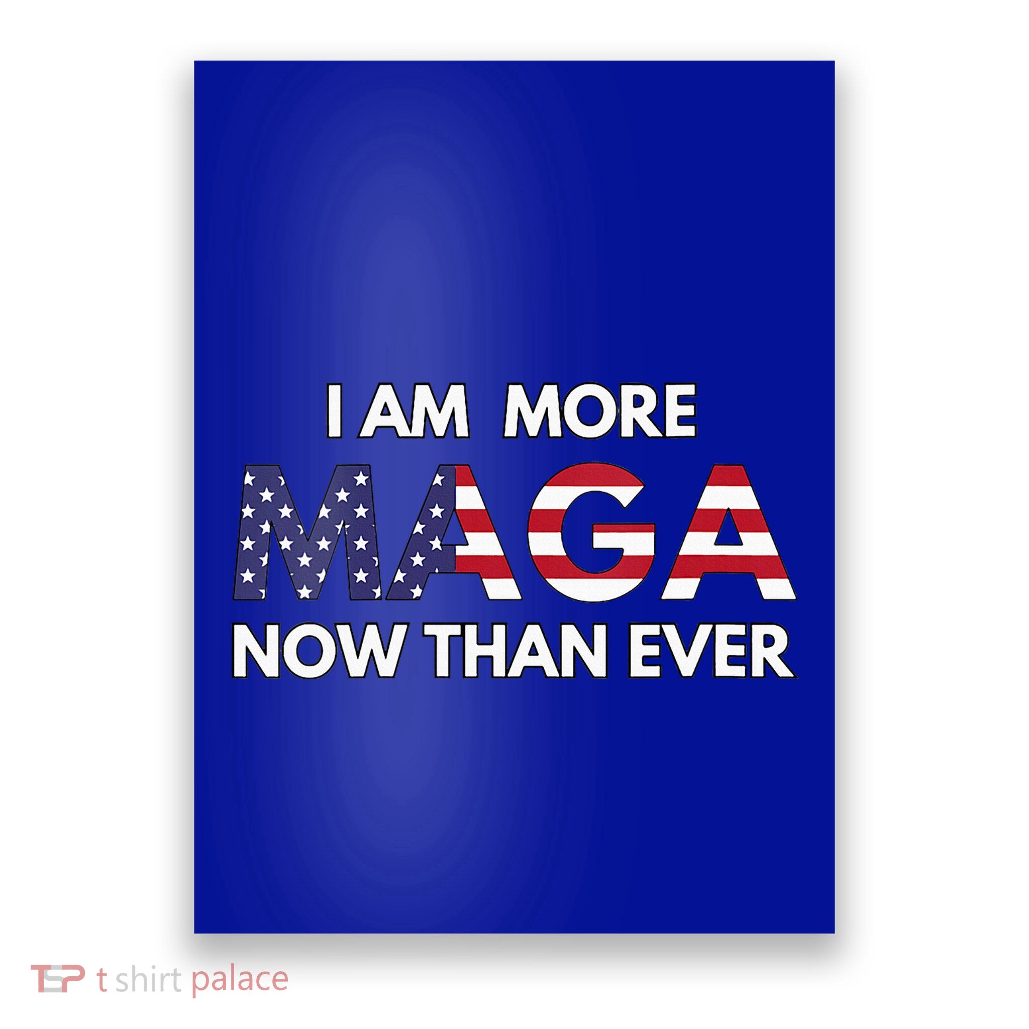 I Am More Maga Now Than Ever American Flag Support Trump Poster