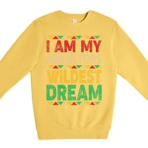 I Am My Ancestors Wildest Blm Dream Juneteenth Black History Funny Gift Premium Crewneck Sweatshirt