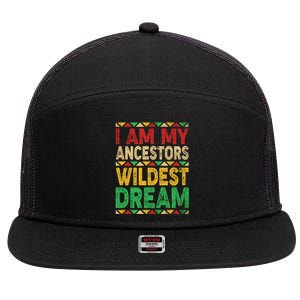 I Am My Ancestors Wildest Blm Dream Juneteenth Black History Funny Gift 7 Panel Mesh Trucker Snapback Hat