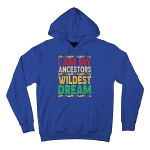 I Am My Ancestors Wildest Blm Dream Juneteenth Black History Funny Gift Hoodie