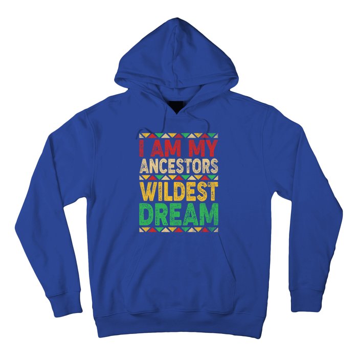 I Am My Ancestors Wildest Blm Dream Juneteenth Black History Funny Gift Hoodie