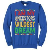 I Am My Ancestors Wildest Blm Dream Juneteenth Black History Funny Gift Sweatshirt