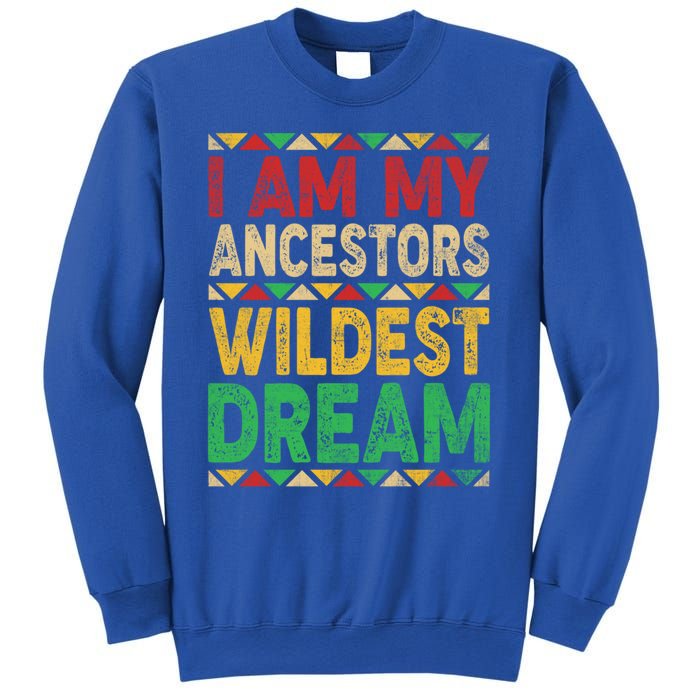 I Am My Ancestors Wildest Blm Dream Juneteenth Black History Funny Gift Sweatshirt