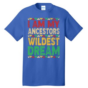 I Am My Ancestors Wildest Blm Dream Juneteenth Black History Funny Gift Tall T-Shirt