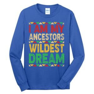 I Am My Ancestors Wildest Blm Dream Juneteenth Black History Funny Gift Tall Long Sleeve T-Shirt