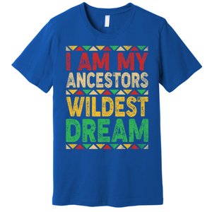 I Am My Ancestors Wildest Blm Dream Juneteenth Black History Funny Gift Premium T-Shirt