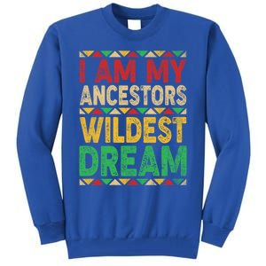 I Am My Ancestors Wildest Blm Dream Juneteenth Black History Funny Gift Tall Sweatshirt