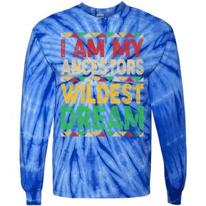 I Am My Ancestors Wildest Blm Dream Juneteenth Black History Funny Gift Tie-Dye Long Sleeve Shirt