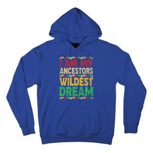 I Am My Ancestors Wildest Blm Dream Juneteenth Black History Funny Gift Tall Hoodie