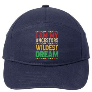 I Am My Ancestors Wildest Blm Dream Juneteenth Black History Funny Gift 7-Panel Snapback Hat