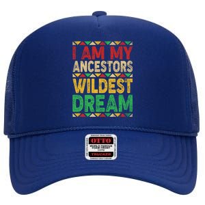 I Am My Ancestors Wildest Blm Dream Juneteenth Black History Funny Gift High Crown Mesh Back Trucker Hat