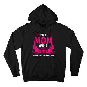 Im A Mom And A Welder Nothing Scares Me Hoodie