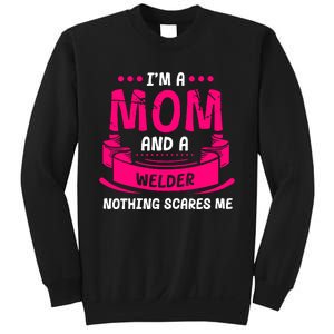 Im A Mom And A Welder Nothing Scares Me Sweatshirt