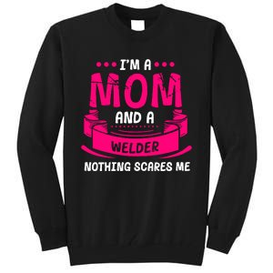 Im A Mom And A Welder Nothing Scares Me Tall Sweatshirt