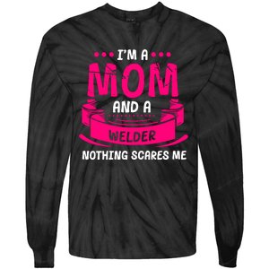 Im A Mom And A Welder Nothing Scares Me Tie-Dye Long Sleeve Shirt