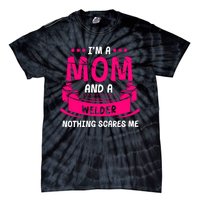 Im A Mom And A Welder Nothing Scares Me Tie-Dye T-Shirt