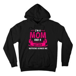 Im A Mom And A Welder Nothing Scares Me Tall Hoodie